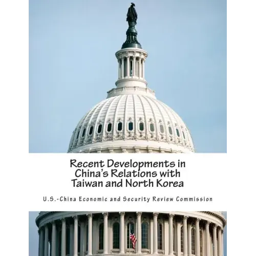 Recent Developments in China's Relations with Taiwan and North Korea