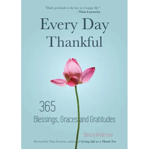 Every Day Thankful: 365 Blessings, Graces and Gratitudes (Alcoholics Anonymous, Daily Reflections, Christian Devotional, Gratitude, Blessings, Acts of