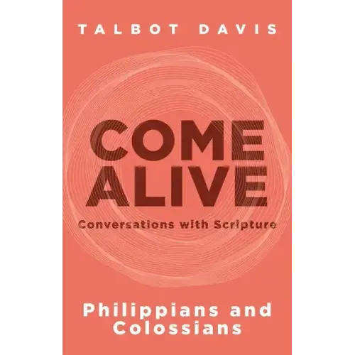 Come Alive: Philippians and Colossians: Conversations with Scripture