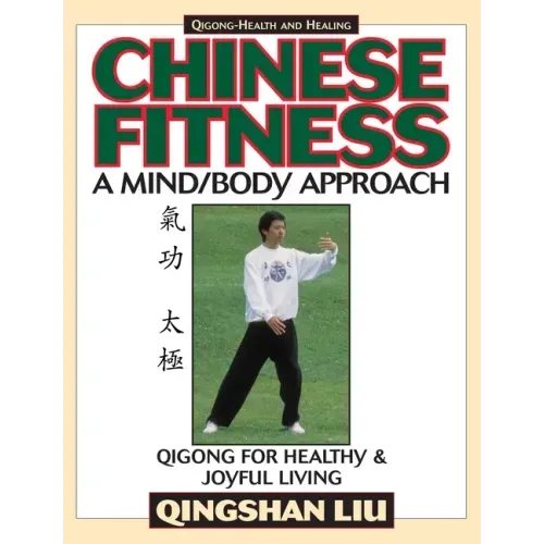 Chinese Fitness: A Mind/Body Approach-Qigong for Healthy and Joyful Living
