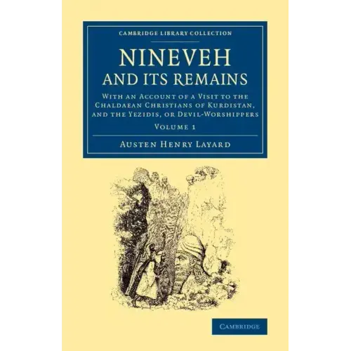 Nineveh and Its Remains: With an Account of a Visit to the Chaldaean Christians of Kurdistan, and the Yezidis, or Devil-Worshippers