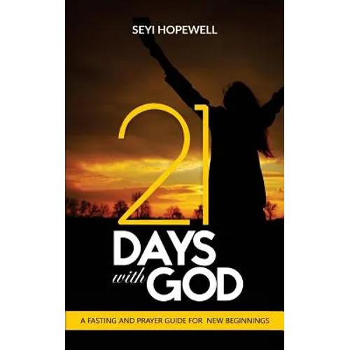 21 Days With God: A Fasting and Prayer Guide for New Beginnings