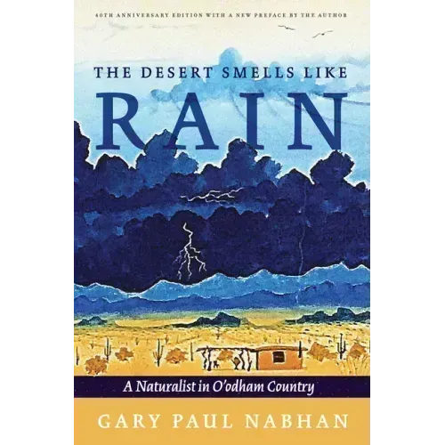 The Desert Smells Like Rain: A Naturalist in O'Odham Country