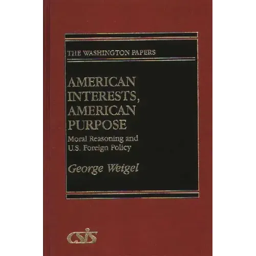 American Interests, American Purpose: Moral Reasoning and U.S. Foreign Policy