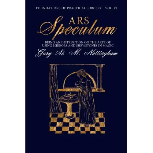 Ars Speculum: Being an Instruction on the Arte of Using Mirrors and Shewstones in Magic