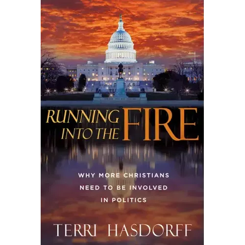 Running Into the Fire: Why More Christians Need to Be Involved in Politics