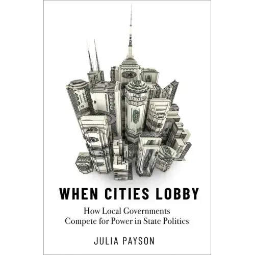 When Cities Lobby: How Local Governments Compete for Power in State Politics