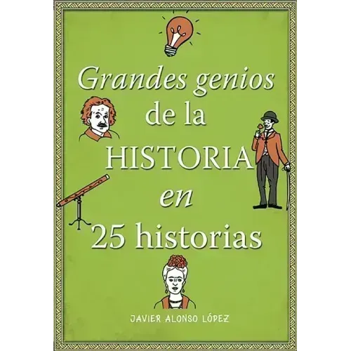 Los Grandes Genios de la Historia / History's Greatest Geniuses in 25 Stories
