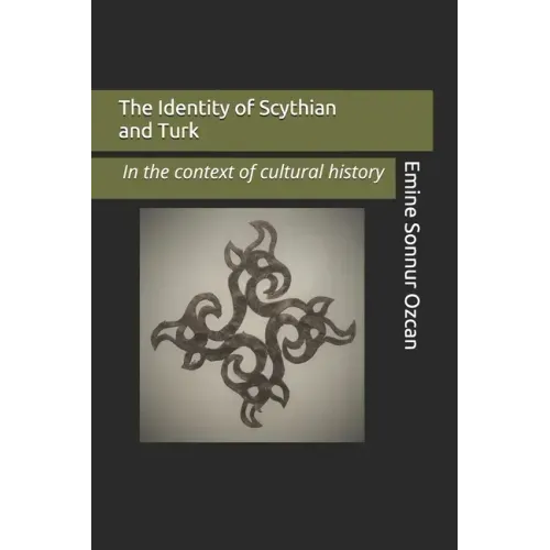 The Identity of Scythian and Turk: In the Base of Cultural History