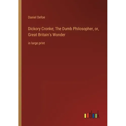 Dickory Cronke; The Dumb Philosopher, or, Great Britain's Wonder: in large print