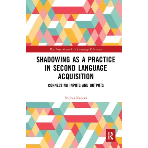 Shadowing as a Practice in Second Language Acquisition: Connecting Inputs and Outputs