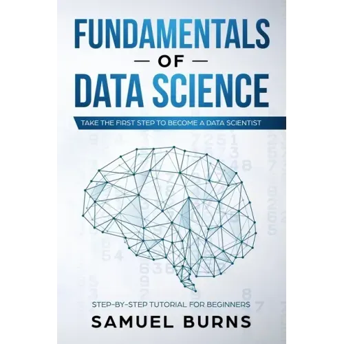 Fundamentals of Data Science: Take the first Step to Become a Data Scientist