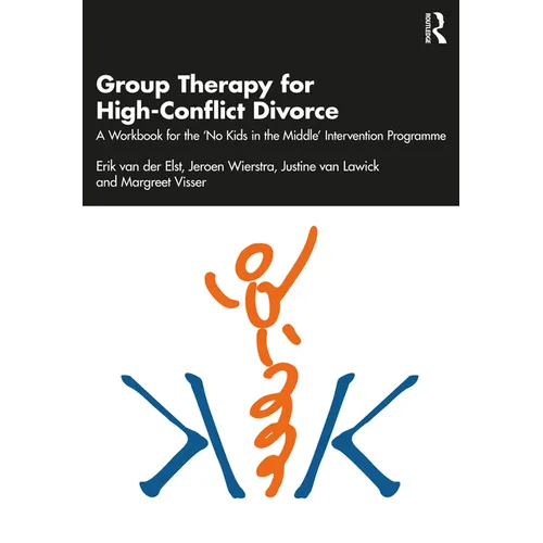 Group Therapy for High-Conflict Divorce: A Workbook for the 'no Kids in the Middle' Intervention Programme