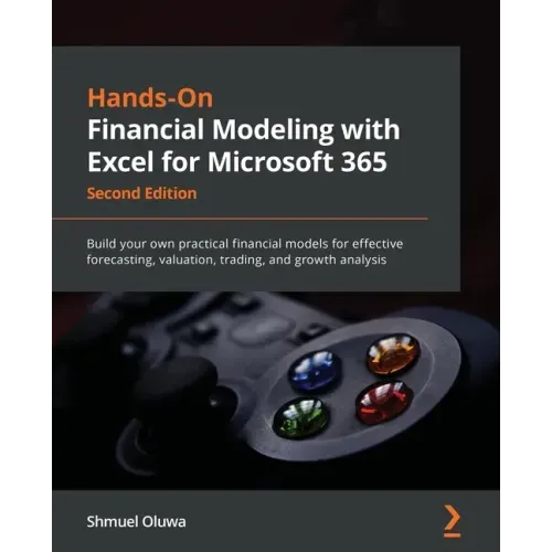 Hands-On Financial Modeling with Excel for Microsoft 365 - Second Edition: Build your own practical financial models for effective forecasting, valuat