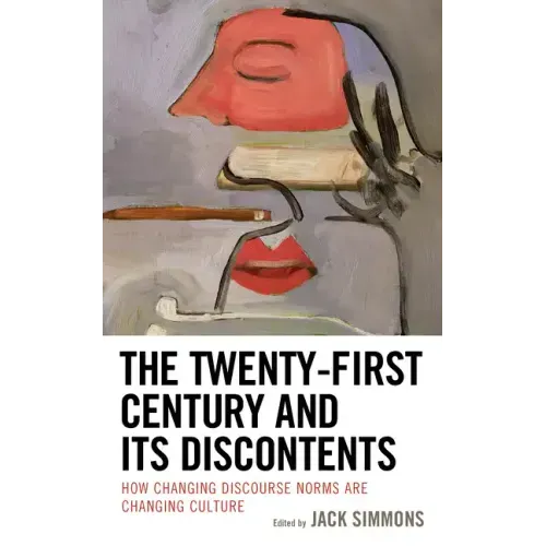 The Twenty-First Century and Its Discontents: How Changing Discourse Norms are Changing Culture