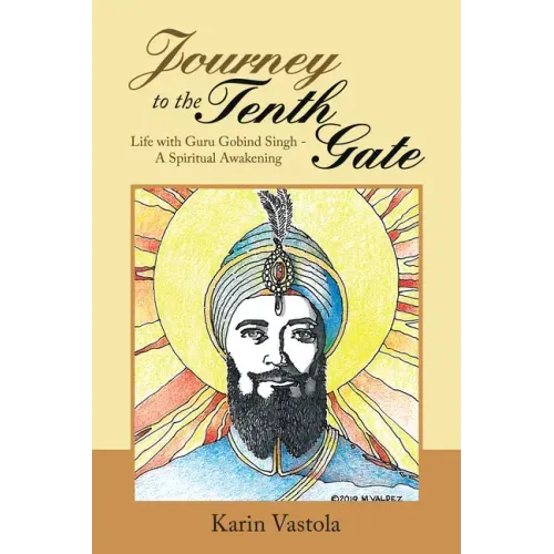 Journey to the Tenth Gate: Life with Guru Gobind Singh - A Spiritual Awakening