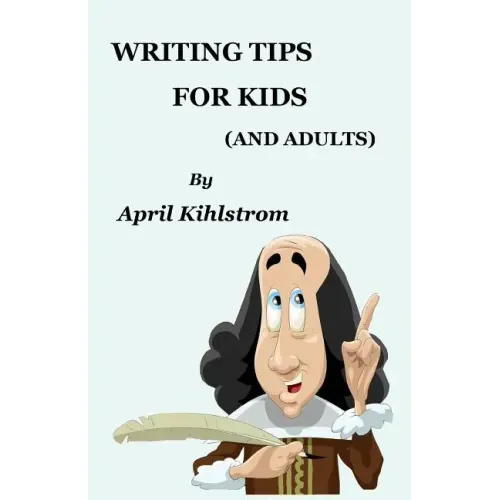 Writing Tips For Kids: (And Adults)