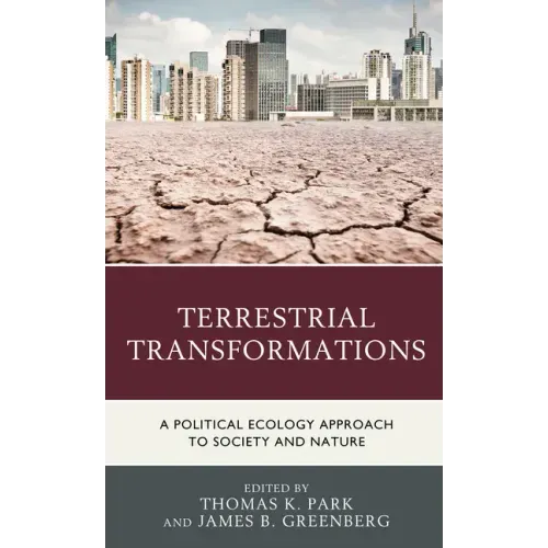 Terrestrial Transformations: A Political Ecology Approach to Society and Nature