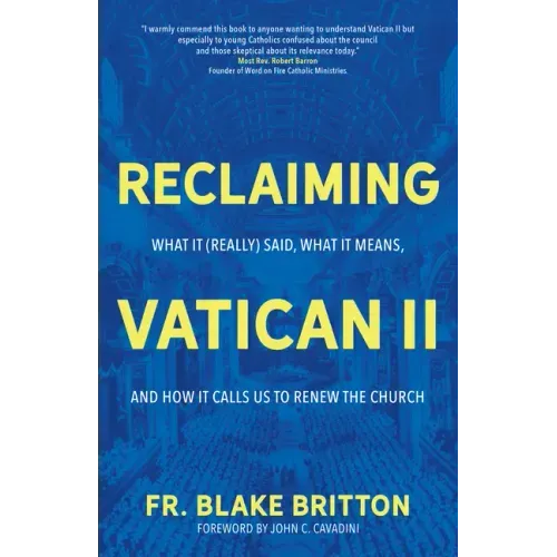 Reclaiming Vatican II: What It (Really) Said, What It Means, and How It Calls Us to Renew the Church