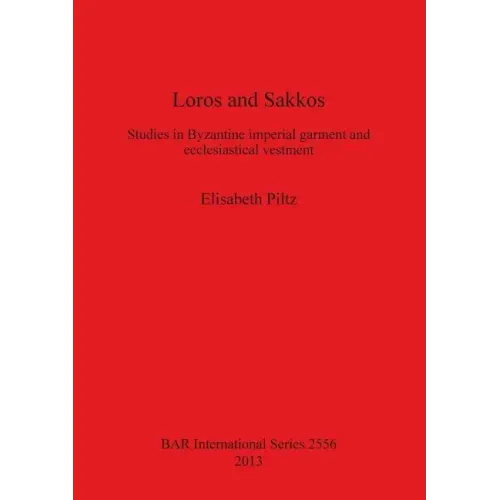 Loros and Sakkos: Studies in Byzantine imperial garment and ecclesiastical vestment