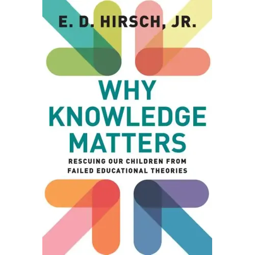 Why Knowledge Matters: Rescuing Our Children from Failed Educational Theories