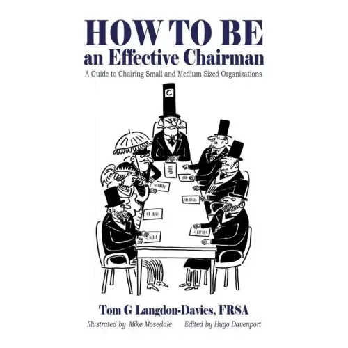 How to be an Effective Chairman: A guide to chairing small and medium sized organizations