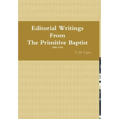 Editorial Writings From The Primitive Baptist--Volume 1