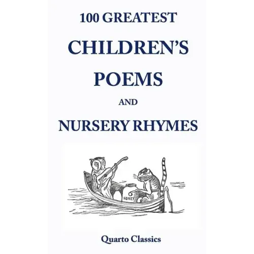 100 Greatest Children's Poems and Nursery Rhymes: Classic Poems for Children from the World's Best-Loved Authors