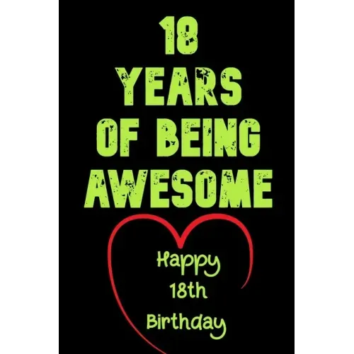 18 Years Of Being Awesome Happy 18th Birthday: 18 Years Old Gift for Boys & Girls