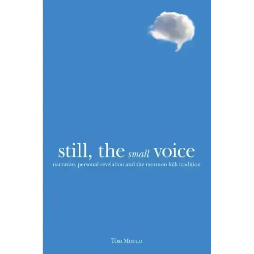 Still, the Small Voice: Narrative, Personal Revelation, and the Mormon Folk Tradition