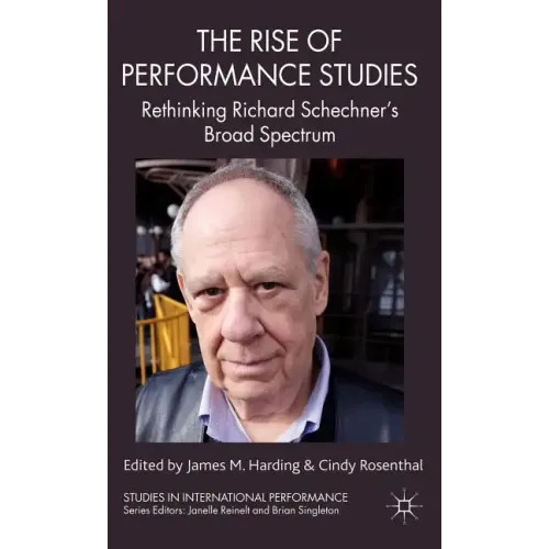 The Rise of Performance Studies: Rethinking Richard Schechner's Broad Spectrum