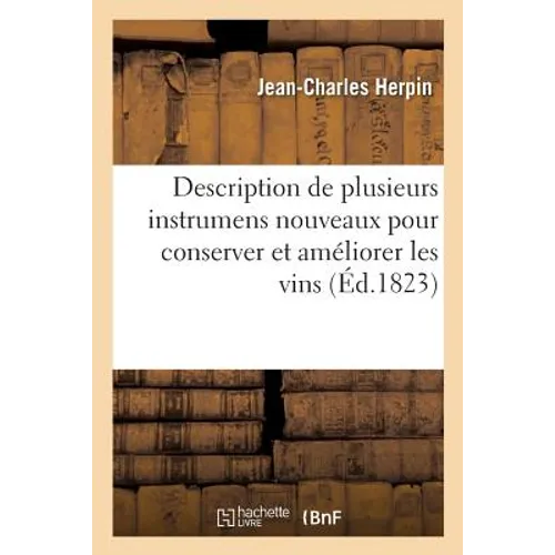 Description de plusieurs instrumens nouveaux pour conserver et améliorer les vins