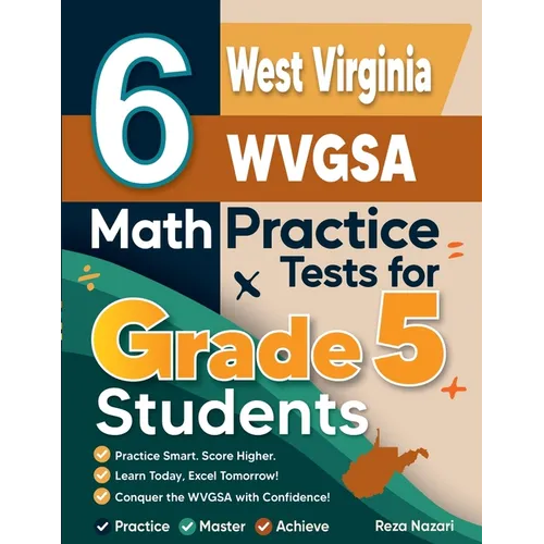 6 West Virginia WVGSA Grade 5 Math Practice Tests: A Complete Guide to Building Math Mastery and Excelling on the West Virginia WVGSA Test