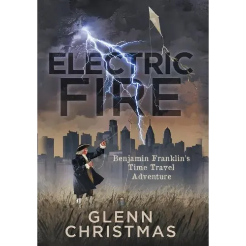 Electric Fire: Benjamin Franklin's Time Travel Adventure