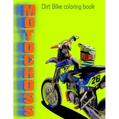 Dirt Bike Coloring Book: MOTOCROSS COLORING BOOK MOTORCYCLES RACING COLORING BOOK FOR ADULT AND KIDS motocross stunts freestyle to color - size