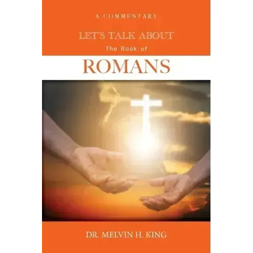 Let's Talk About the Book of Romans: A Commentary