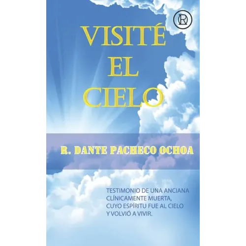 Visité El Cielo: Testimonio de una anciana clínicamente muerta, cuyo espíritu fue al Cielo y volvió a vivir