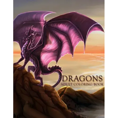 Dragons: Adult Coloring Book: Large, Stress Relieving, Relaxing Dragon Coloring Book for Adults, Grown Ups, Men & Women. 45 One