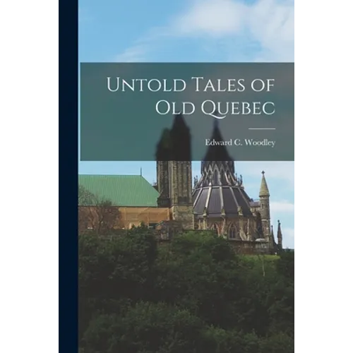 Untold Tales of Old Quebec