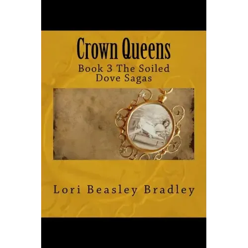 Crown Queens: Book 3 The Soiled Dove Sagas