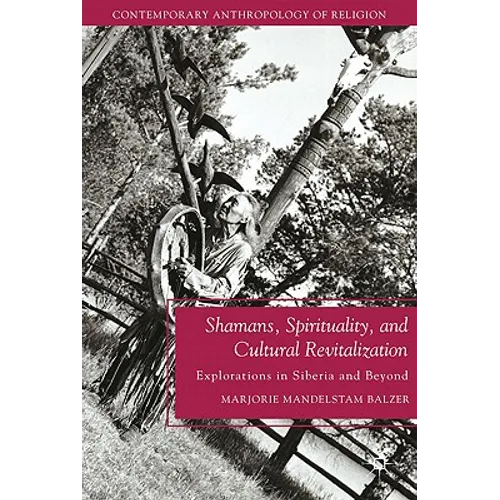Shamans, Spirituality, and Cultural Revitalization: Explorations in Siberia and Beyond