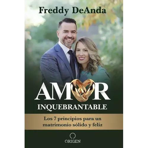 Amor Inquebrantable / Unbreakable Love: Los 7 Principios Para Un Matrimonio Sólido Y Feliz