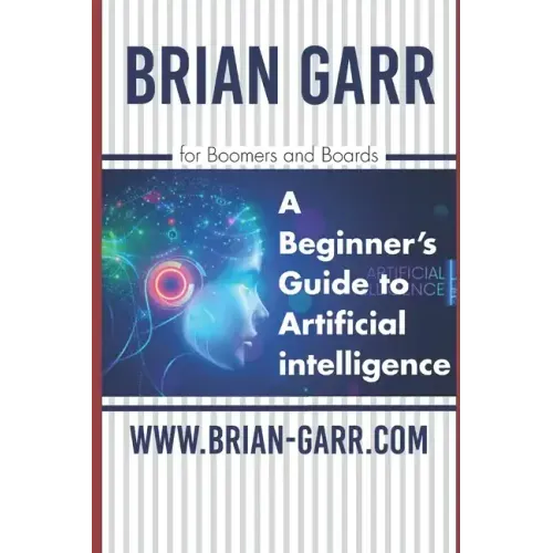 A Beginner's Guide to Artificial Intelligence: for Boomers and Boards
