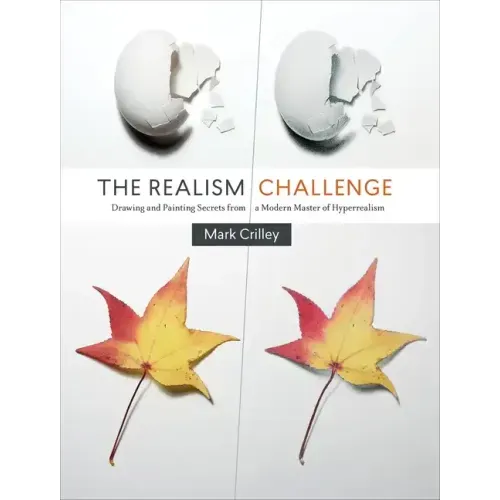The Realism Challenge: Drawing and Painting Secrets from a Modern Master of Hyperrealism