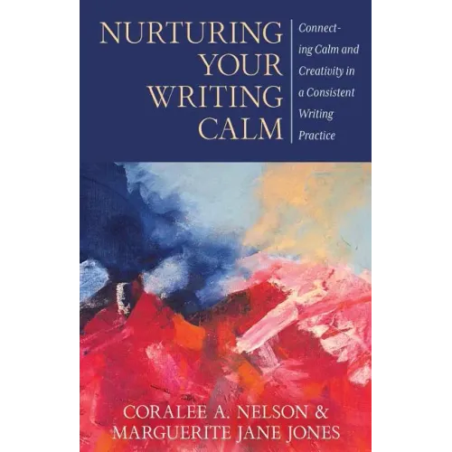 Nurturing Your Writing Calm: Connecting Calm and Creativity in a Consistent Writing Practice