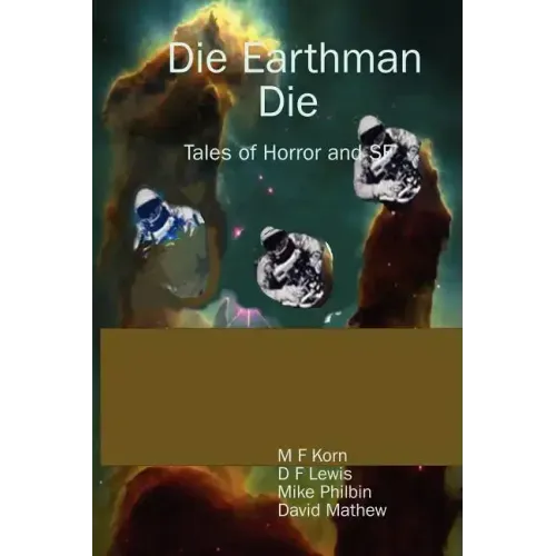 Die Earthman Die: Tales of Horror and SF