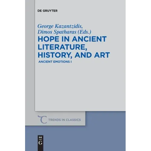 Hope in Ancient Literature, History, and Art: Ancient Emotions I
