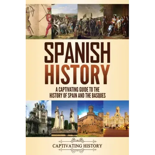 Spanish History: A Captivating Guide to the History of Spain and the Basques