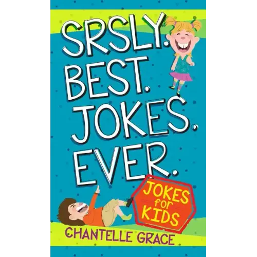 Srsly Best Jokes Ever: Jokes for Kids