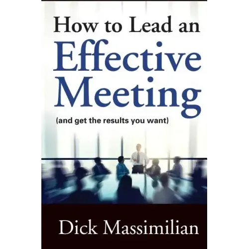 How to Lead an Effective Meeting (and get the results you want)